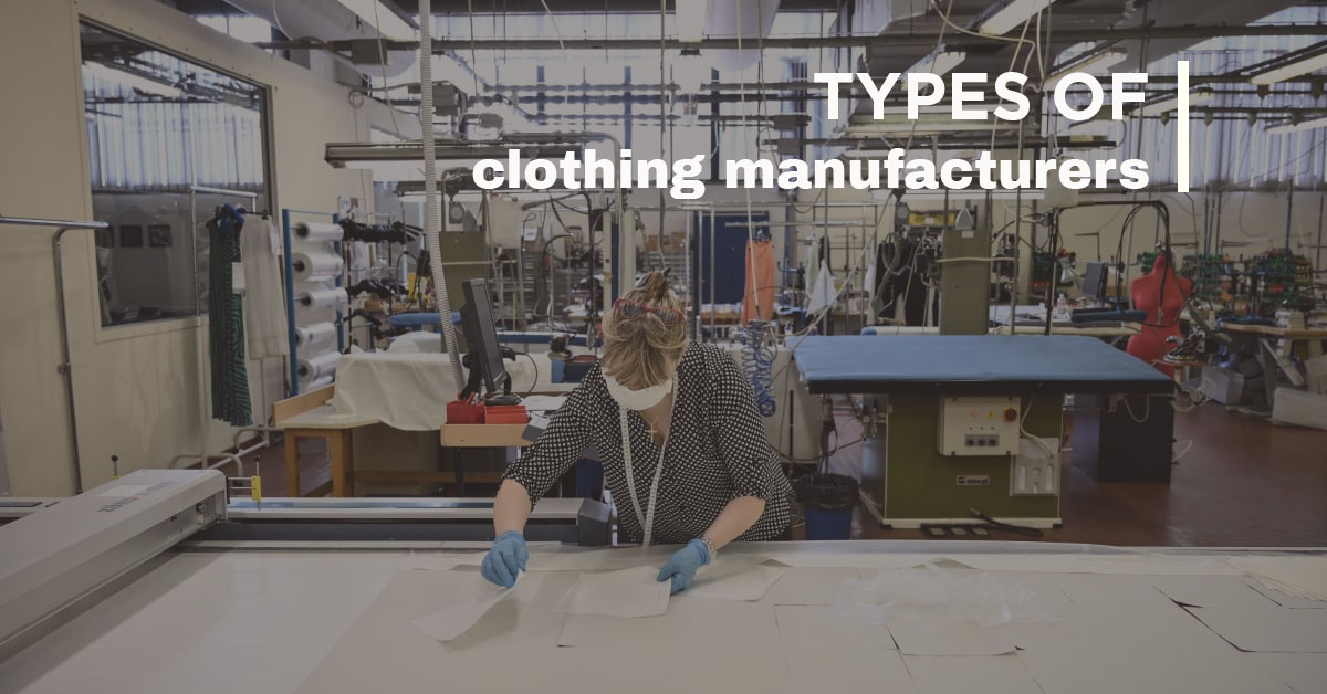 Everything you need to know about 4 types of clothing manufacturer Everything you need to know about 4 types of clothing manufacturer