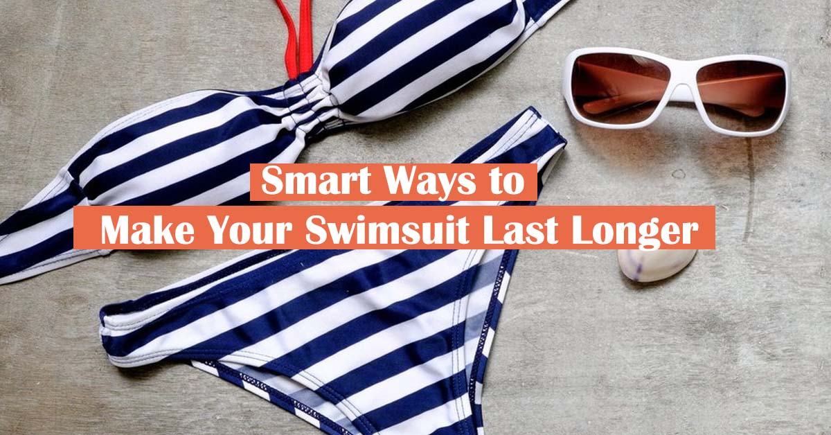 Smart Ways to Make Your Swimsuit Last Longer Smart Ways to Make Your Swimsuit Last Longer