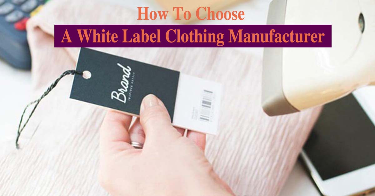 How To Choose A White Label Clothing Manufacturer? How To Choose A White Label Clothing Manufacturer?